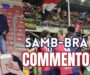 Samb-Bra 1-0, IL COMMENTO: Un’altra notte magica
