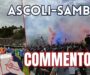 Ascoli-Samb 1-0, IL COMMENTO: Questi ragazzi meritano un applauso