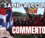 Coppa Italia Serie C, Samb-Ascoli 2-1, IL COMMENTO: La Samb scrive la storia per San Benedetto