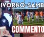 Livorno-Samb 2-1, IL COMMENTO: Preoccupante passo indietro