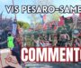 Vis Pesaro-Samb 2-3, COMMENTO: El partido del siglo