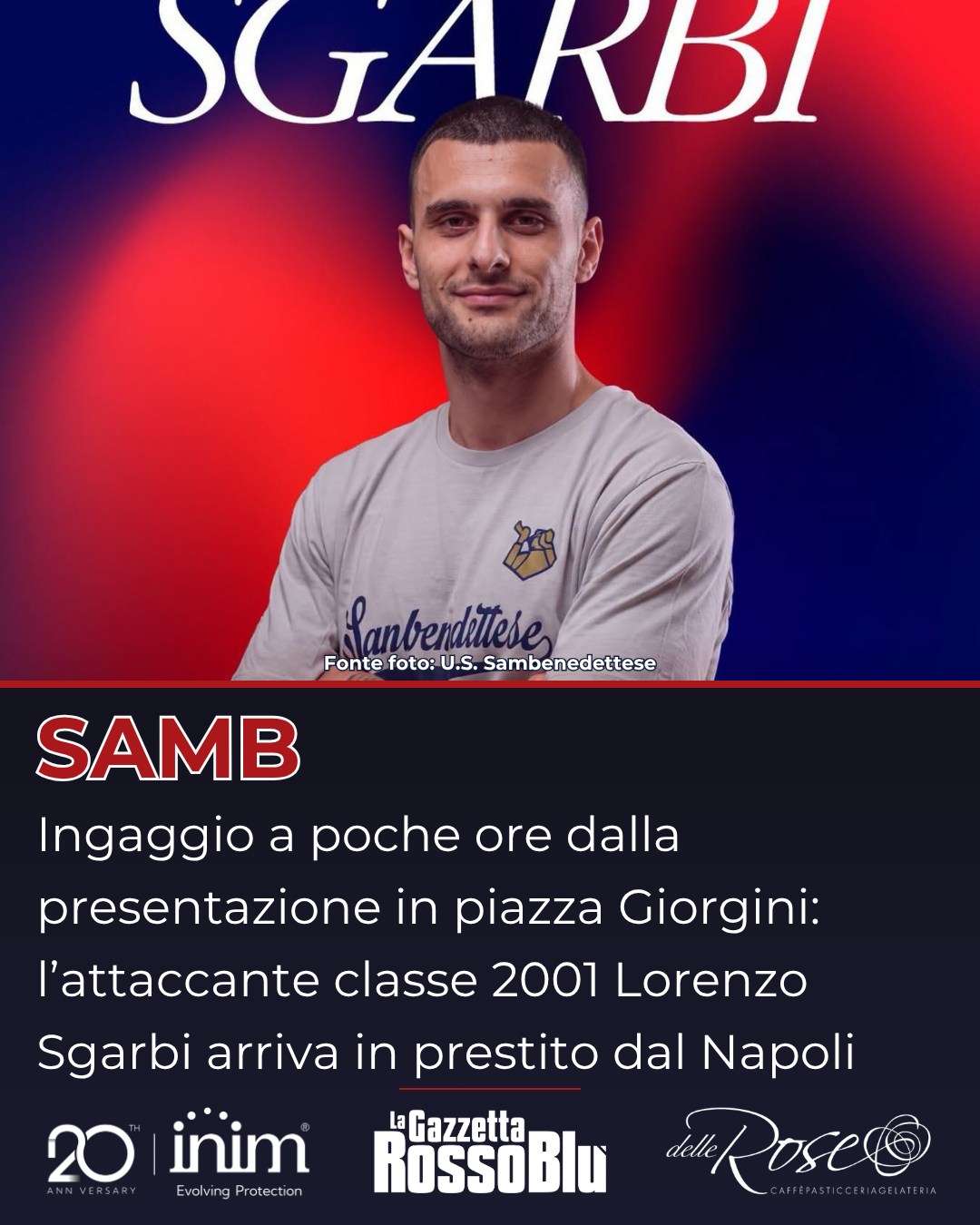 SGARBI ✍🏻

@u.s.sambenedettese 🔴🔵, annuncio a poche ore dalla presentazione in piazza Giorgini: dal Napoli arriva - in prestito - l'attaccante classe 2001 Lorenzo Sgarbi

#lorenzosgarbi #calciomercato #grb #gazzettarossoblù #samb #sambenedettese #lagazzettarossoblù #calcio #seriec #gironeb #legapro #seriecskywifi