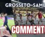Grosseto-Samb 1-3, COMMENTO: Ora deve iniziare il campionato